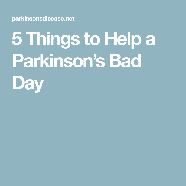5 Things to Help a Parkinsonâs Bad Day