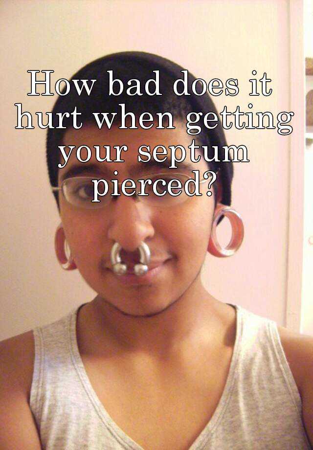 How bad does it hurt when getting your septum pierced?
